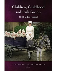Children, Childhood and Irish Society: 1500 to the Present
