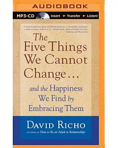 The Five Things We Cannot Change: and the Happiness We Find by Embracing Them