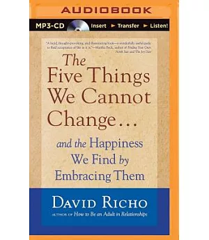 The Five Things We Cannot Change: and the Happiness We Find by Embracing Them