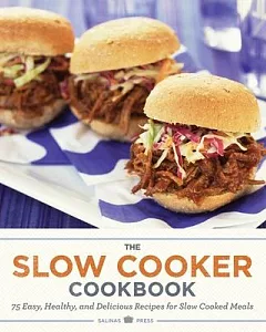The Slow Cooker Cookbook: 75 Easy, Healthy, and Delicious Recipes for Slow-Cooked Meals