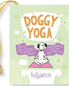 Doggy Yoga: The Mystical Age-old Secrets of Domestic Canines Now Revealed for the Very First Time