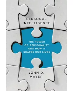 Personal Intelligence: The Power of Personality and How It Shapes Our Lives
