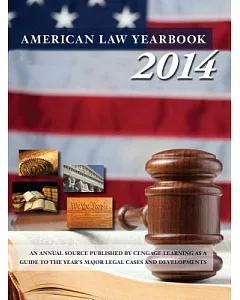 American Law Yearbook 2014: A Guide to the Year’s Major Legal Cases and Developments