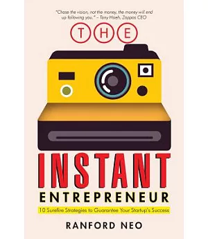 The Instant Entrepreneur: 10 Surefire Strategies to Guarantee Your Startup’s Success