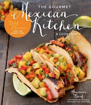 The Gourmet Mexican Kitchen: Bold Flavors for the Home Chef