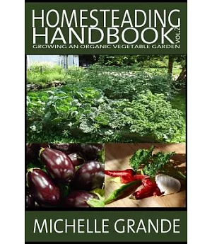 Homesteading Handbook Vol. 2: Growing an Organic Vegetable Garden