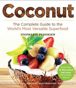 Coconut: The Complete Guide to the World’s Most Versatile Superfood