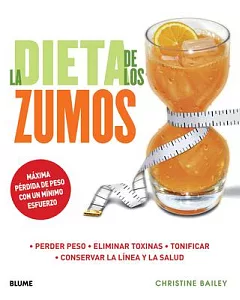 La dieta de los zumos / The Juice Diet: Perder Peso, Eliminar Toxinas, Tonificar, Conservar La Linea Y La Salud