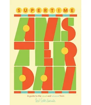 Supertime Amsterdam: A Guide to the Usual and Unusual