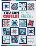You Can Quilt!: Building Skills for Beginners