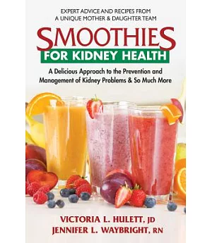Smoothies for Kidney Health: A Delicious Approach to the Prevention and Management of Kidney Problems & So Much More