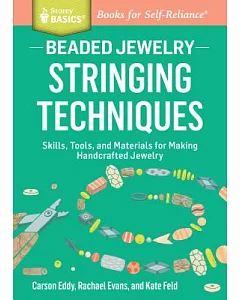 Beaded Jewelry Stringing Techniques: Skills, Tools, and Materials for Making Handcrafted Jewelry