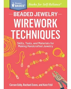 Beaded Jewelry: Wirework Techniques: Skills, Tools, and Materials for Making Handcrafted Jewelry