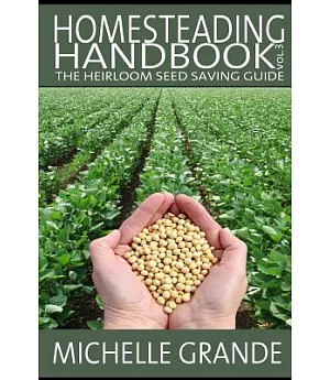 Homesteading Handbook: The Heirloom Seed Saving Guide