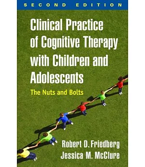 Clinical Practice of Cognitive Therapy With Children and Adolescents: The Nuts and Bolts