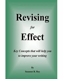Revising for Effect: Key Concepts That Will Help You to Improve Your Writing