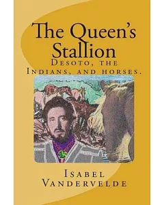 The Queen’s Stallion: Desoto, the Indians, and Horses.
