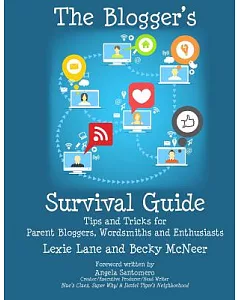 The Blogger’s Survival Guide: Tips and Tricks for Parent Bloggers, Wordsmiths and Enthusiasts