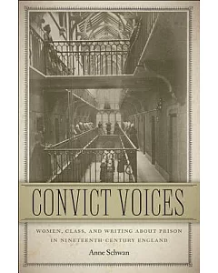 Convict Voices: Women, Class, and Writing about Prison in Nineteenth-Century England