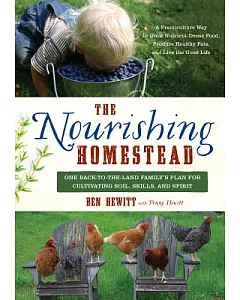 The Nourishing Homestead: One Back-to-the-Land Family’s Plan for Cultivating Soil, Skills, and Spirit