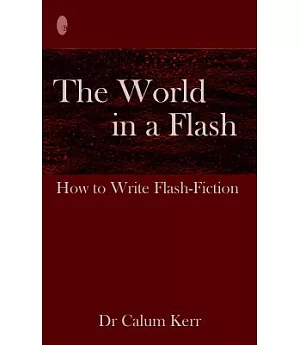 The World in a Flash: How to Write Flash-Fiction