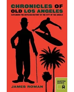 Chronicles of Old Los Angeles: Exploring the Devilish History of the City of the Angels