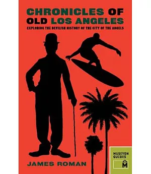 Chronicles of Old Los Angeles: Exploring the Devilish History of the City of the Angels