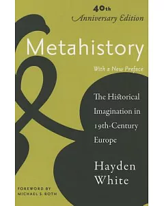 Metahistory: The Historical Imagination in Nineteenth-Century Europe