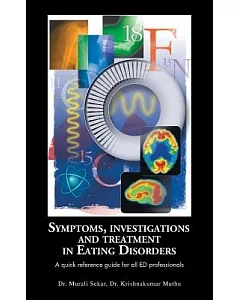 Symptoms, Investigations and Treatment in Eating Disorders: A Quick Reference Guide for All Ed Professionals