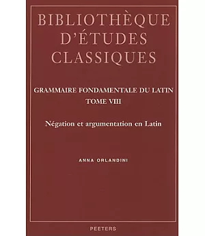Grammaire Fondamentale Du Latin: Negation Et Argumentation En Latin