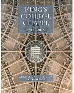 King’s College Chapel 1515-2015: Art, Music and Religion in Cambridge