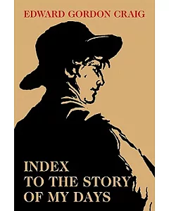 Index to the Story of My Days: Some Memoirs of edward Gordon Graig, 1872-1907.