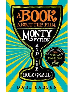 A Book About the Film Monty Python and the Holy Grail: All the References from African Swallows to Zoot