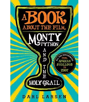 A Book About the Film Monty Python and the Holy Grail: All the References from African Swallows to Zoot
