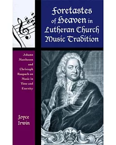 Foretastes of Heaven in Lutheran Church Music Tradition: Johann Mattheson and Christoph Raupach on Music in Time and Eternity