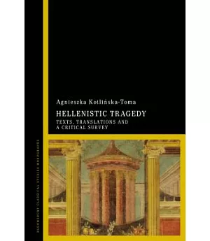 Hellenistic Tragedy: Texts, Translations and a Critical Survey