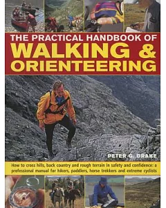 The Practical Handbook of Walking & Orienteering: How to Cross Hills, Back Country and Rough Terrain in Safety and Confidence: a