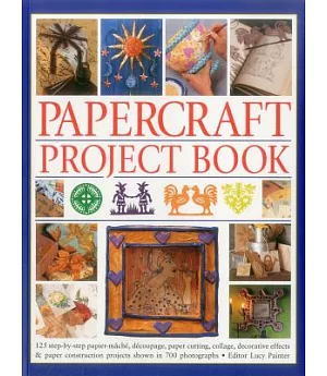 Papercraft Project Book: 125 Step-by-step Papier-mache, Decoupage, Paper Cutting, Collage, Decorative Effects & Paper Constructi