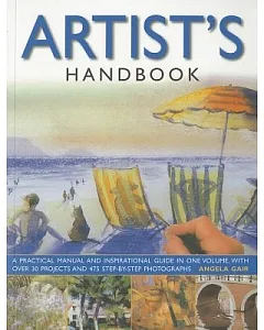 Artist’s Handbook: A Practical Manual and Inspirational Guide in One Volume, With over 30 Projects and 475 Step-by-step Photogra