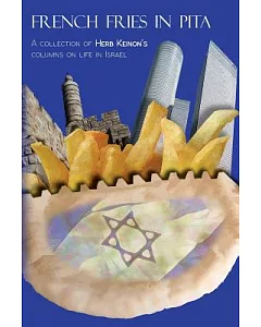 French Fries in Pita: A Collection of Herb keinon’s Columns on Life in Israel