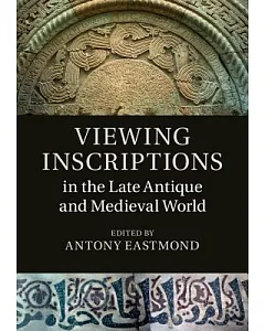 Viewing Inscriptions in the Late Antique and Medieval World