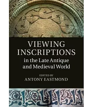 Viewing Inscriptions in the Late Antique and Medieval World