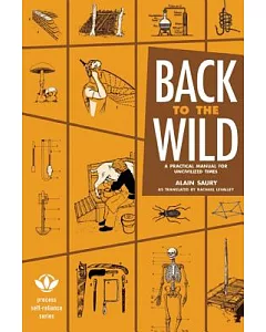Back to the Wild: A Practical Manual for Uncivilized Times