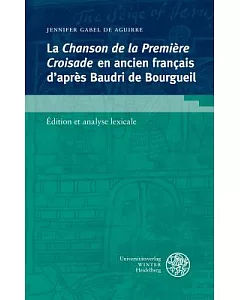 La Chanson De La Premiere Croisade En Ancien Francais D’’apres Baudri De Bourgueil: Edition Et Analyse Lexicale