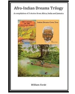 Indian Dreams Come True / Bucket Bill / the Valley of the Two Tall Oaks: Afro-indian Dreams Trilogy