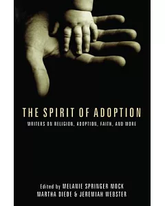 The Spirit of Adoption: Writers on Religion, Adoption, Faith, and More