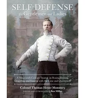 Self-Defense for Gentlemen and Ladies: A Nineteenth-Century Treatise on Boxing, Kicking, Grappling, and Fencing With the Cane an