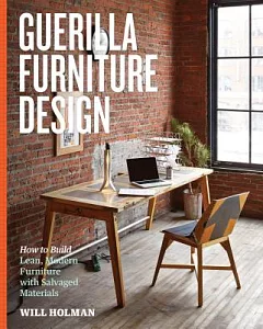 Guerilla Furniture Design: How to Build Lean, Modern Furniture with Salvaged Materials