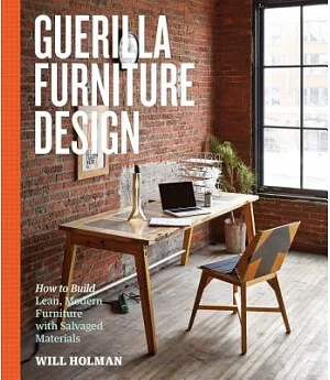 Guerilla Furniture Design: How to Build Lean, Modern Furniture with Salvaged Materials