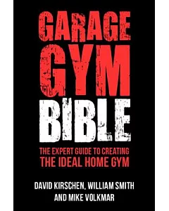 Garage Gym Bible: The Expert Guide to Creating the Ideal Home Gym